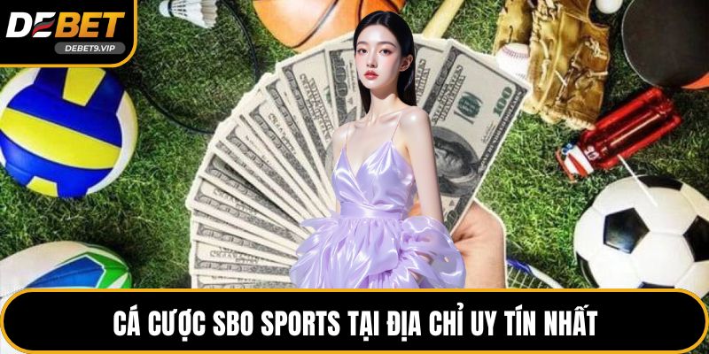 Cá cược SBO sports tại địa chỉ uy tín nhất