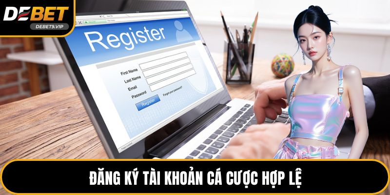 Đăng ký tài khoản cá cược hợp lệ