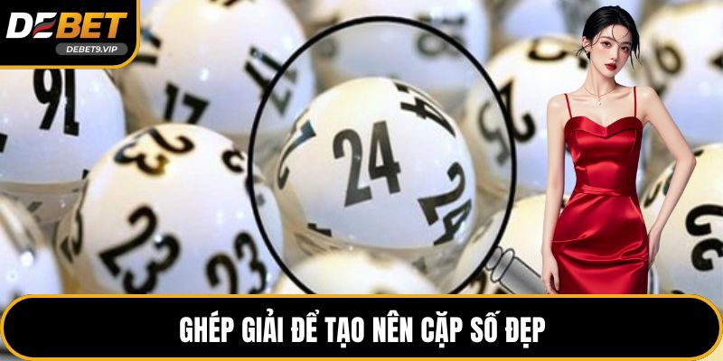 Ghét giải để tạo nên cặp số đẹp