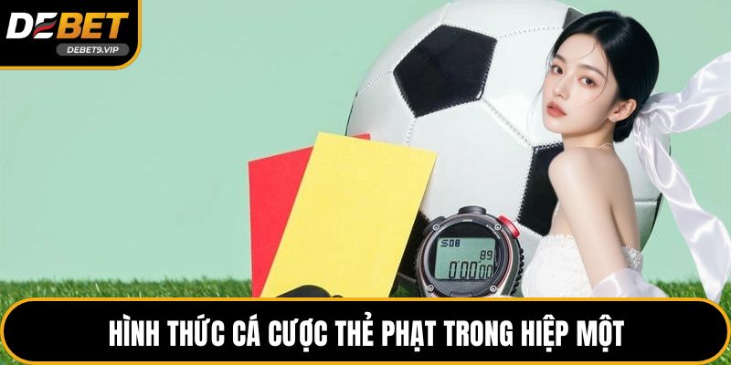 Hình thức cá cược thẻ phạt trong hiệp một
