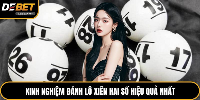 Kinh nghiệm đánh lô xiên hai số hiệu quả nhất