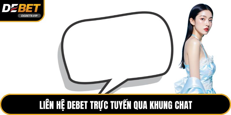 Liên hệ DEBET trực tuyến qua khung chat