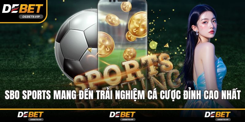 SBO Sports Mang Đến Trải Nghiệm Cá Cược Đỉnh Cao Nhất