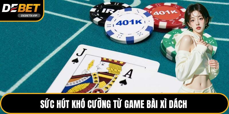 Sức hút khó cưỡng từ game bài xì dách 