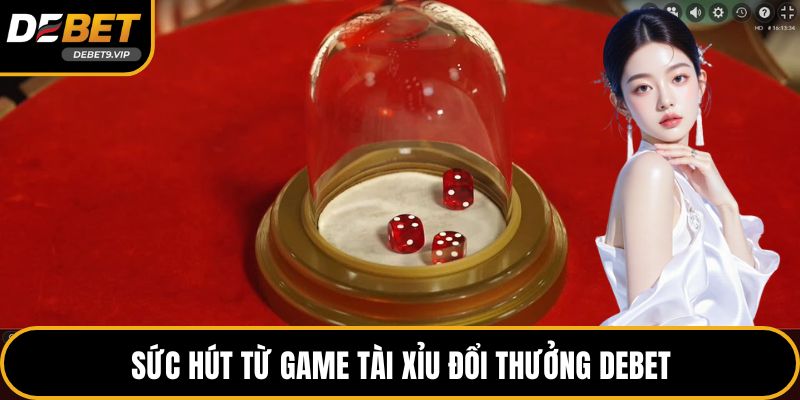 Sức hút từ game tài xỉu đổi thưởng DEBET