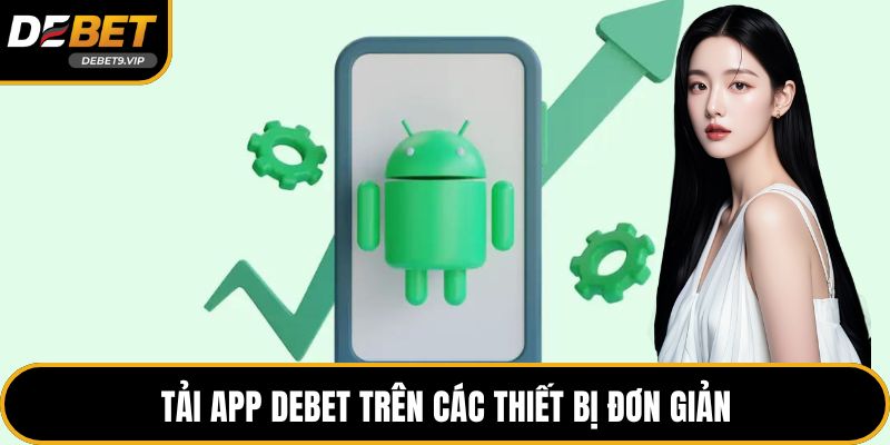 Tải app DEBET trên các thiết bị đơn giản
